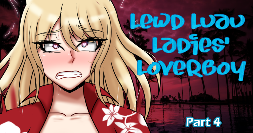 Lewd Luau Ladies’ Loverboy: Part 04